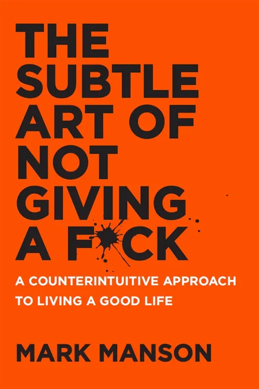 The Subtle Art of Not Giving a F_ck A Counterintuitive Approach to Living a Good Life